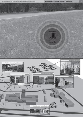 Actividades de Iniciación a la vida universitaria 15Problemática Universitaria y Sociedad
Residencias Estudiantiles
Pabellón 1
Rectorado (Despacho/Archivo)
Pabellón B (Tesorería/Arquitectura/personal)
Biblioteca
Anexo Comedor / Centros Estudiantes
 