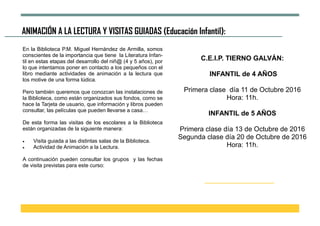 ANIMACIÓN A LA LECTURA Y VISITAS GUIADAS (Educación Infantil):
En la Biblioteca P.M. Miguel Hernández de Armilla, somos
co...