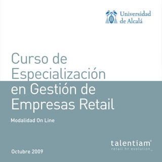 Curso de
Especialización
en Gestión de
Empresas Retail
Modalidad On Line




Octubre 2009
 