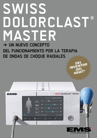 SWISS
DOLORCLAST®
MASTER} 	Un nuevo concepto
del funcionamiento por la terapia
de ondas de choque radiales
DEL
INVENTOR
DEL
RSWT®
 