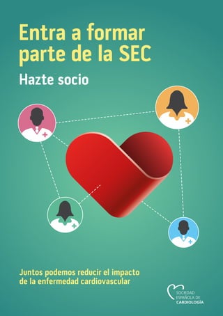 Entra a formar
parte de la SEC
Hazte socio
Juntos podemos reducir el impacto
de la enfermedad cardiovascular
 