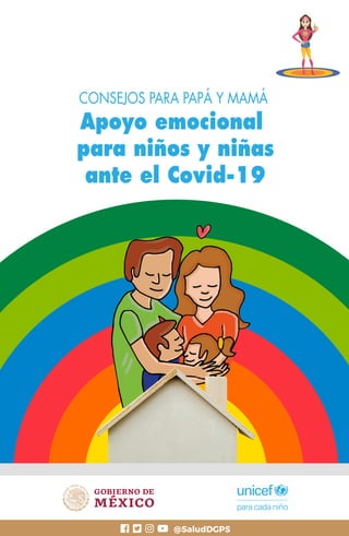 Apoyo emocional
para niños y niñas
ante el Covid-19
CONSEJOS PARA PAPÁ Y MAMÁ
@SaludDGPS
 