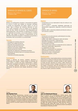 GERENCIA DE SERVICIO AL CLIENTE                                            GERENCIA DE VENTAS
   Martes de 7:00 a 10:30 p.m.                                                Martes de 7:00 a 10:30 p.m.
   15 sesiones y taller                                                       15 sesiones y taller




Objetivos                                                                  Objetivo
Brindar a los participantes conceptos y herramientas de gestión            •	 	 omprender el rol que desempeña el área de ventas en una
                                                                              C
de servicio al cliente que trabajen en empresas orientadas                    empresa moderna.
a exceder las expectativas del público objetivo al cual se                 •	 	ar a conocer y desarrollar habilidades gerenciales de
                                                                              D
dirigen. Bajo el enfoque del marketing relacional, el curso                   planeamiento, organización, desarrollo y control en el área de
en su parte conceptual, como se muestra en los diferentes                     ventas.
posts del blog “Gestión de servicios” http://blogs.gestion.pe/             •	 	 etectar, definir y solucionar problemas del área de ventas, en
                                                                              D
gestiondeservicios/, está orientado a la definición de conceptos              forma técnica y práctica.
y su aplicación en el campo; y en su parte práctica, a manera
de taller, está dirigido al desarrollo e implementación de las             Temario
diferentes herramientas de gestión e indicadores que permiten a            •	 Introducción a la venta personal y administración de ventas.
la empresa medir sus procesos y su productividad.                          •	 Segmentación de clientes.
                                                                           •	 	 ealtad, valor vitalicio y participación dentro del cliente.
                                                                              L




                                                                                                                                                   4PEE PROGRAMA DE ESPECIALIZACIÓN PARA EJECUTIVOS - ESAN
Temario                                                                    •	 	 strategia del compromiso y negociaciones.
                                                                              E
•	 Estrategias de marketing relacional.                                    •	 	 laneación estratégica y operativa de ventas.
                                                                              P
•	 Gestión de la calidad de servicio.                                      •	 	 l presupuesto de ventas.
                                                                              E
•	 	 esarrollo de la propuesta de valor.
    D                                                                      •	 	 ol y función de las ventas en el desarrollo de los canales de
                                                                              R
•	 	 adena de valor de los servicios.
    C                                                                         distribución tradicionales y electrónicos.
•	 	 efinición de procesos y Blueprinting.
    D                                                                      •	 	 a organización de ventas.
                                                                              L
•	 	 uditoría del servicio al cliente.
    A                                                                      •	 	 elección y entrenamiento de vendedores.
                                                                              S
•	 	 esarrollo de mediciones e indicadores de servicio.
    D                                                                      •	 	 dministración de tiempos y territorios.
                                                                              A
•	 	 articipación del cliente interno en el proceso de servicio.
    P                                                                      •	 	 istemas de cuotas y compensación.
                                                                              S
•	 	Endomarketing.                                                         •	 	 ablero de evaluación y control.
                                                                              T
•	 	 ratamiento de clientes especiales.
    T
                                                                           Participantes
Participantes                                                              Gerentes de ventas y responsables del área comercial que deseen
Dirigido a gestores de servicio, auditores, ejecutivos y                   perfeccionar su manejo en el área de ventas. Supervisores que se
profesionales que trabajen o deseen trabajar en empresas del               encuentren en desarrollo y necesiten ampliar su visión respecto
sector público o privado que hayan implementado o deseen                   al manejo del área. Ejecutivos de ventas y KAM. Personal del
implementar estrategias de calidad de servicio bajo el enfoque             área de mercadeo: product manager, administración de ventas,
del marketing relacional. Igualmente, es recomendable la                   que deseen comprender mejor las actividades de un área de
participación de ejecutivos que trabajen atendiendo al cliente             ventas. Por las características del curso es ideal para empresas
interno.                                                                   de consumo masivo, servicios e industria.
                                                                                                                                                   29




Profesor                                                                   Profesor
Otto Regalado Pezúa                                                        José Luis Wakabayashi Muroya
Doctor en Ciencias Administrativas, Université de Nice Sophia              PhD en Ciencias de la Administración, ESADE, España. MBA,
Antipolis, Niza, Francia. Master en Marketing Cuantitativo, Université     ESAN. Programa Avanzado de Mercadotecnia, ESAN. Licenciado
Pierre Mendes France, Grenoble, Francia. MBA, ESAN. Experiencia            en Administración, Universidad de Lima. Se ha desempeñado como
profesional local e internacional en empresas de servicios. Actualmente,   director de Proyectos de Investigación en Peruano de Opinión Pública,
se desempeña como jefe del área académica de Marketing, ESAN y             gerente de Producto de Helene Curtis S.A., gerente de Marketing
profesor, investigador y consultor en el área de mercadeo en la misma      Cosméticos de Química Suiza S.A. Wella Perú, gerente de Marketing
escuela. Asimismo, es profesor visitante en el Tecnológico de Monterrey,   de Wella Chile, gerente Comercial de Wella Colombia, gerente de
México.                                                                    Marketing de New Zeland Milk Product del Perú S.A. y director
                                                                           Comercial Beiersdorf Perú SAC. Actualmente es Director de la Maestría
                                                                           Especializada en Marketing de ESAN.
 