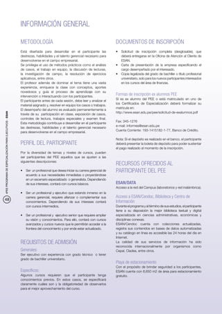 INFORMACIÓN GENERAL

                                                          METODOLOGÍA                                                        DOCUMENTOS DE INSCRIPCIÓN
                                                          Está diseñada para desarrollar en el participante las              •	 Solicitud de inscripción completa (desglosable), que
                                                          destrezas, habilidades y el talento gerencial necesario para          deberá entregarse en la Oficina de Atención al Cliente de
                                                          desenvolverse en el campo empresarial.                                ESAN.
                                                          Se privilegia el uso de métodos prácticos como el análisis         •	 Carta de presentación de la empresa especificando el
                                                          de casos, el trabajo en equipo, la discusión de lecturas,             cargo desempeñado por el interesado.
                                                          la investigación de campo, la resolución de ejercicios             •	 Copia legalizada del grado de bachiller o título profesional
                                                          aplicativos, entre otros.                                             universitario, solo para los nuevos participantes interesados
                                                          El profesor además de dominar el tema tiene una vasta                 en los cursos del área de finanzas.
                                                          experiencia, enriquece la clase con conceptos, aportes
                                                          novedosos y guía el proceso de aprendizaje con su
                                                          intervención o interactuando con los participantes.
                                                                                                                             Formas de inscripción ex alumnos PEE
                                                                                                                             Si es ex alumno del PEE o está matriculado en uno de
                                                          El participante antes de cada sesión, debe leer y analizar el
                                                                                                                             los Certificados de Especialización deberá formalizar su
                                                          material asignado y, resolver en equipo los casos o trabajos.
                                                                                                                             matrícula en:
                                                          El desempeño del alumno es evaluado permanentemente a
                                                                                                                             http://www.esan.edu.pe/pee/solicitud-de-exalumnos.pdf
4PEE PROGRAMA DE ESPECIALIZACIÓN PARA EJECUTIVOS - ESAN




                                                          través de su participación en clase, exposición de casos,
                                                          controles de lectura, trabajos especiales y examen final.
                                                                                                                             Fax: 345-1276
                                                          Esta metodología contribuye a desarrollar en el participante
                                                                                                                             e-mail: informes@esan.edu.pe
                                                          las destrezas, habilidades y el talento gerencial necesario
                                                                                                                             Cuenta Corriente: 193-1415182-1-77, Banco de Crédito.
                                                          para desenvolverse en el campo empresarial.

                                                                                                                             Nota: Si el depósito es realizado en el banco, el participante
                                                          PERFIL DEL PARTICIPANTE                                            deberá presentar la boleta de depósito para poder sustentar
                                                                                                                             el pago realizado al momento de la inscripción.
                                                          Por la diversidad de temas y niveles de cursos, pueden
                                                          ser participantes del PEE aquellos que se ajusten a las
                                                          siguientes descripciones:
                                                                                                                             RECURSOS OFRECIDOS AL
                                                          •	 Ser  un profesional que desea iniciar su carrera gerencial de   PARTICIPANTE DEL PEE
                                                             acuerdo a sus necesidades inmediatas o proyectándose
                                                             en un escenario especializado o generalista. Dependiendo
                                                             de sus intereses, contará con cursos básicos.                   ESAN/DATA
                                                                                                                             Acceso a la red del Campus (laboratorios y red inalámbrica).
                                                          •	 Ser un profesional y ejecutivo que estando inmerso en la
                                                             carrera gerencial, requiere afianzar o complementar sus         Acceso a ESAN/Cendoc, Biblioteca y Centro de
48                                                                                                                           Información
                                                             conocimientos. Dependiendo de sus intereses contará
                                                             con cursos intermedios.                                         Durante el programa y al término de sus estudios, el participante
                                                                                                                             tiene a su disposición la mejor biblioteca textual y digital
                                                          •	 Ser un profesional y  ejecutivo senior que requiere ampliar     especializada en ciencias administrativas, económicas y
                                                             su visión y conocimientos. Para ello, contará con cursos        disciplinas conexas.
                                                             avanzados y cursos nuevos que le permitirán acceder a la        ESAN/Cendoc cuenta con colecciones actualizadas,
                                                             frontera del conocimiento y por ende estar actualizado.         registra sus contenidos en bases de datos automatizadas
                                                                                                                             y su catálogo en línea es accesible las 24 horas del día en
                                                                                                                             Internet.
                                                          REQUISITOS DE ADMISIÓN                                             La calidad de sus servicios de información ha sido
                                                                                                                             reconocida internacionalmente por organismos como
                                                          Generales:                                                         Cepal, Cladea, entre otros.
                                                          Ser ejecutivo con experiencia con grado técnico o tener
                                                          grado de bachiller universitario.
                                                                                                                             Playa de estacionamiento
                                                                                                                             Con el propósito de brindar seguridad a los participantes,
                                                          Específicos:                                                       ESAN cuenta con 8,650 m2 de área para estacionamiento
                                                          Algunos cursos requieren que el participante tenga                 gratuito.
                                                          conocimientos previos. En estos casos, se especificará
                                                          claramente cuáles son y la obligatoriedad de observarlos
                                                          para el mejor aprovechamiento del curso.
 