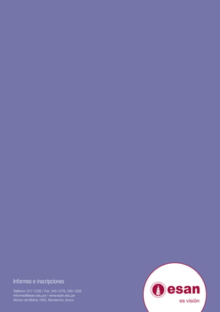 Informes e inscripciones
Teléfono: 317-7226 / Fax: 345-1276, 345-1328
informes@esan.edu.pe / www.esan.edu.pe
Alonso de Molina 1652, Monterrico, Surco
 