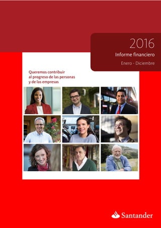 Informe financiero
2016
Enero - Diciembre
Queremos contribuir
al progreso de las personas
y de las empresas
 