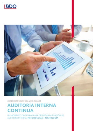GRC | Governance, Risk & Compliance

Auditoría Interna
Continua
Un momento oportuno para optimizar la Función de
Auditoría Interna: METODOLOGÍA + TECNOLOGÍA
 