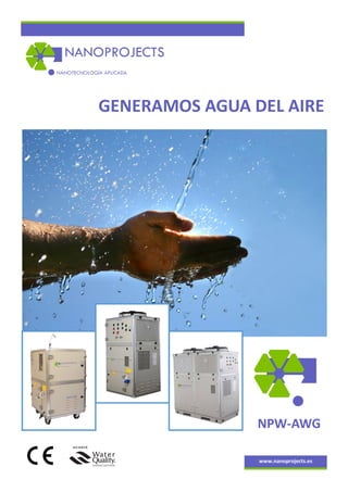 GENERAMOS AGUA DEL AIRE
www.nanoprojects.es
NPW-AWG
 