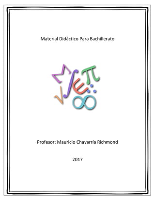 Material Didáctico Para Bachillerato
Profesor: Mauricio Chavarría Richmond
2017
 