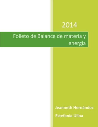 0
2014
Jeanneth Hernández
Estefanía Ulloa
Folleto de Balance de matería y
energía
 
