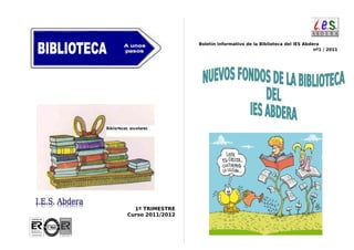 Boletín informativo de la Biblioteca del IES Abdera
                                                                   nº1 / 2011




  1º TRIMESTRE
Curso 2011/2012
 