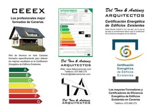 Web: www.deltoroantunez.com
Teléfono: 670 688 275
Estudio@deltoroantunez.com
Teléfono: 670 688 275
Certificación Energética
de Edificios Existentes
(Real Decreto 235/2013, de 5 de abril, por el que se
aprueba el procedimiento básico para la certificación
de la eficiencia energética de los edificios)
Red de técnicos en toda Canarias
formados específicamente para obtener
los mejores resultados en la Certificación
Energética de Edificios Existentes.
CEEEX
Los profesionales mejor
formados de Canarias
Del Toro & Antúnez
ARQUITECTOS
Los mayores Formadores y
Certificadores de Eficiencia
Energética de Edificios
Existentes en Canarias
Del Toro & Antúnez
ARQUITECTOS
 