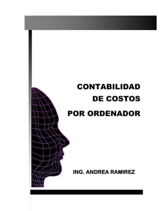 CONTABILIDAD
     DE COSTOS
POR ORDENADOR




ING. ANDREA RAMIREZ
 