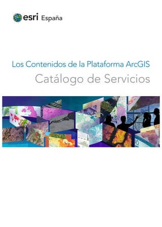 Los Contenidos de la Plataforma ArcGIS
Catálogo de Servicios
 