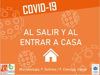 AL SALIR Y AL
ENTRAR A CASA
Microbiología, F. Química / F. Ciencias, Udelar
 