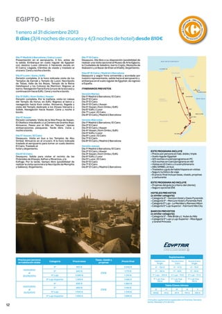 Día 4º Aswan
Pensión completa. Visita de la Alta Presa de Aswan,
El Obelisco Inacabado y La Cantera de Granito Rojo.
Almuerzo. Paseo por el Nilo en “falucas”, típicas
embarcaciones pesqueras. Tarde libre. Cena y
noche a bordo.
Día 5º Aswan / El Cairo
Desayuno. Visita en bus a los Templos de Abu
Simbel. Almuerzo en el crucero. A la hora indicada
traslado al aeropuerto para tomar un vuelo destino
El Cairo. Traslado al
hotel y alojamiento.
Día 6º El Cairo
Desayuno. Salida para visitar el recinto de las
Pirámides de Kheops, Kefren y Micerinos, y la
Esfinge. Por la tarde, tiempo libre (posibilidad de
realizar la visita opcional a la Necrópolis de Memphis
y Sakkara). Alojamiento.

U B C A R RE
F
CL

CIOS DE
SO
L

Día 3º Edfú / Kom Ombo / Aswan
Pensión completa. Por la mañana, visita en calesa
del Templo de Horus, en Edfú. Regreso al barco y
navegación hacia Kom ombo. Almuerzo, llegada y
visita del Templo dedicado a los Dioses Haroeris y
Sobek. Navegación hacia Aswan. Cena y noche a
bordo.

O

Día 2º Luxor / Esna / Edfú
Pensión completa. A la hora indicada visita de los
Templos de Karnak y Templo de Luxor, Necrópolis
de Tebas, Valle de los Reyes, Templo de la Reina
Hatshepsut y los Colosos de Memnon. Regreso al
barco. Navegación hacia Esna (cruce de la escusa) y
continuación hacia Edfú. Cena y noche a bordo.

L INCLUID

Día 1º Madrid ó Barcelona / Cairo/ Luxor
Presentación en el aeropuerto, 3 hrs. antes de
la salida. Embarque en vuelo regular de Egyptair
con destino Luxor (directo ó haciendo escala en
El Cairo). Llegada, trámites de visado y traslado al
crucero. Cena y noche a bordo.

R • AB U S
I

BE

1 enero al 31 diciembre 2013
8 días (3/4 noches de crucero y 4/3 noches de hotel) desde 810€

OU

M

EGIPTO - Isis

Día 7º El Cairo
Desayuno. Día libre a su disposición (posibilidad de
realizar una visita opcional al Museo de Arte Egipcio,
la Ciudadela de Saladino, barrio Copto, Mezquita de
Alabastro y el Bazar de Khan el Khalili). Alojamiento.
Días 8º El Cairo / Madrid ó Barcelona
Desayuno y según hora convenida y acordada por
nuestro representante, salida hacia el aeropuerto y
embarque en el vuelo regular de Egyptair, de regreso
a España.
ITINERARIOS PREVISTOS
Versión Martes
Día 1º Madrid ó Barcelona / El Cairo
Día 2º El Cairo
Día 3º El Cairo
Día 4º El Cairo / Aswan
Día 5º Aswan / Kom Ombo / Edfú
Día 6º Edfú / Luxor
Día 7º Luxor / El Cairo
Día 8º El Cairo / Madrid ó Barcelona
Versión Miércoles
Día 1º Madrid ó Barcelona / El Cairo
Día 2º El Cairo
Día 3º El Cairo / Aswan
Día 4º Aswan / Kom Ombo / Edfú
Día 5º Edfú / Luxor
Día 6º Luxor / El Cairo
Día 7º El Cairo
Día 8º El Cairo / Madrid ó Barcelona
Versión Jueves
Día 1º Madrid ó Barcelona / El Cairo
Día 2º El Cairo / Aswan
Día 3º Aswan / Kom Ombo / Edfú
Día 4º Edfú / Luxor
Día 5º Luxor / El Cairo
Día 6º El Cairo
Día 7º El Cairo
Día 8º El Cairo / Madrid ó Barcelona

ESTE PROGRAMA INCLUYE
• Precio por persona en hab. doble / triple
• Vuelo regular Egyptair
• 3/4 noches crucero/programa en PC
• 4/3 noches en Cairo/programa en AD
• Visitas en El Cairo y crucero/itinerario
• ABU SIMBEL en bus
• Traslados y guía de habla hispana en visitas
• Seguro turístico de viaje
• El precio final incluye tasas, visado, propinas
y carburante
ESTE PROGRAMA NO INCLUYE
• Propinas del guía (a criterio del cliente)
• Seguro opcional 25€
HOTELES PREVISTOS
(o similar categoría)
• Categoría 4* - Horizon Hotel y Oasis Pyramids
• Categoría 5* - Mercure Hotel y Pyramids Park
• Categoría 5* Lujo - Le Meridien y Ramses Hilton
• Categoría 5* Lujo Superior - Fairmont Nile City
BARCOS PREVISTOS
(o similar categoría)
• Categoría 5* - Nile Bride y L’ Aube du Nile
• Categoría 5* Lujo y Lujo Superior - Miss Egypt
y Grand Princess

Precios por persona
en habitación doble

Categoría

Precio base

Tasas, visado y
propinas

Suplementos
Precio final

Habitación
Single

Noche Extra
Cairo

Noche Extra
Single

4*

4* - 150 €

4* - 47 €

4* - 76 €

1.170 €

5* - 185 €

5* - 58 €

5* - 94 €

5* Lujo

1.080 €

1.310 €

5* Lujo - 220 €

5* Lujo - 76 €

5* Lujo - 111 €

1.355 €

1.585 €

830 €

1.060 €

5* Lujo Sup. 310 €

5* Lujo Sup. 100 €

5* Lujo Sup. 147 €

5*

960 €

5* Lujo

1.100 €

5* Lujo Superior

12

1.040 €

940 €

4*
01/07/2013
al
31/12/2013

810 €

5*
5* Lujo Superior

01/01/2013
al
30/06/2013

1.455 €

230€

230€

1.190 €
1.330 €

Tabla Clases Aéreas
Q

H

M

B

Y

BASE

45 €

95 €

155 €

265 €

1.685 €
Consultar suplementos especiales en Puentes, Semana
Santa, Navidad y Fin de Año

 