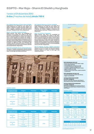 EGIPTO - Mar Rojo - Sharm El Sheikh y Hurghada
1 enero al 31 diciembre 2013
8 días (7 noches de hotel) desde 790 €

Día 1º Madrid ó Barcelona / El Cairo / Sharm El Sheikh
Presentación en el aeropuerto 3 hrs antes de la
salida. Embarque en vuelo de línea regular con
destino a Sharm El Sheikh haciendo escala en El
Cairo. Llegada y asistencia por parte de nuestro
personal. Traslado al hotel. Cena y alojamiento.
Días 2º , 3º, 4º,5º,6º y 7º Sharm El Sheikh
Media pensión. Días libres, con posibilidad de
disfrutar de las playas que rodean el Mar Rojo,
practicar el submarinismo y hacer excursiones en
barco a diversos lugares de interés que rodean la
zona o hacer safaris por el desierto en camello o
jeep hasta un poblado beduino para pasar el día en
un oasis. Visita al Gabal Moises, el Monte Sinaí y el
Monasterio de Santa Catalina, comprende la iglesia
principal y la iglesia de Alika, una biblioteca que
contiene miles de volúmenes únicos y la colección
más antigua de iconos del mundo Cristiano, además
de la Zarza Ardiente. Alojamiento.
Día 8º Sharm El Sheikh / El Cairo / Madrid ó Barcelona
Desayuno. Traslado al aeropuerto donde tomaran
un vuelo con destino España, haciendo escala en El
Cairo. Fin del viaje y de nuestros servicios.

Día 1º Madrid ó Barcelona / El Cairo / Hurghada
Presentación en el aeropuerto 3 hrs antes de la
salida. Embarque en vuelo de línea regular con
destino a Hurghada haciendo escala en El Cairo
(Tramites de visado). Llegada y asistencia por
parte de nuestro personal. Traslado al hotel. Cena y
alojamiento.
Día 2º , 3º, 4º,5º,6º y 7º Hurghada
Media Pensión. Dias libres, con posibilidad de
disfrutar de las playas que rodean el Mar Rojo,
practicar el submarinismo y hacer excursiones en
barco a diversos lugares de interés o hacer safaris
por el desierto en camello o jeep hasta un poblado
beduino para pasar el día en un oasis. También se
pueden realizar inmersiones en distintos lugares de
interés como acantilados, cuevas, barcos hundidos,
arrecifes y acantilados marinos, con profundidades
entre los 15-40m. Alojamiento.
DIA 8º Hurghada / El Cairo / Madrid ó Barcelona
Desayuno. A la hora indicada traslado al aeropuerto
donde tomaran un vuelo con destino España,
haciendo escala en El Cairo. Fin del viaje y de
nuestros servicios.

OCCIDENTAL

MARROJO

ESTE PROGRAMA INCLUYE
• Precio por persona en hab. doble / triple
• Vuelo regular Egyptair
• 7 noches Sharm / programa en MP
• 7 noches Hurghada / programa MP
• Traslados y guía de habla hispana visitas
• Seguro turístico de viaje
• El precio final incluye tasas, visado, propinas
y carburante
ESTE PROGRAMA NO INCLUYE
• Propinas del guía (a criterio del cliente)
• Seguro opcional 25€
HOTELES PREVISTOS SHARM
(o similar categoría)
Maritim Jolie Ville Peninsula, Noria Resort,
Savita Resort & Spa y Marriott Beach Resort
HOTELES PREVISTOS HURGHADA
(o similar categoría)
Safir Resort Hurgada, Marriott Beach Resort
Hurgada, Movenpick Resort & Spa El Gouna y
Palm Beach

SHARM EL SHEIKH
Precios por persona
en habitación doble

Tasas, visado y
propinas

Precio base

4*

855 €

1.085 €

5*

985 €

1.215 €

5* Lujo

1.095 €

5* Lujo Superior

01/01/2013
al
30/06/2013

Categoría

1.175 €

230€

Precio final

SHARM EL SHEIKH

Suplementos
Habitación
Single

Noche Extra
Cairo

Noche Extra
Single

1.325 €

4* - 165 €

4* - 47 €

4* - 76 €

1.405 €

5* - 205 €

5* - 58 €

5* - 94 €

4*

885 €

1.115 €

5* Lujo - 225 €

5* Lujo - 76 €

5* Lujo - 111 €

5*

1.015 €

1.245 €

5* Lujo

1.125 €

5* Lujo Sup. 285 €

5* Lujo Sup. 100 €

5* Lujo Sup. 147 €

5* Lujo Superior

01/07/2013
al
31/12/2013

1.205 €

230€

1.355 €
1.435 €

HURGHADA

Suplementos
HURGHADA
Precios por persona
en habitación doble

Categoría

Precio base

4*
01/01/2013
al
30/06/2013

790 €

5*

900 €

Tasas visado y
propinas

Habitación
Single

Precio final
1.020 €

230€

1.130 €

1.010 €
1.115 €
810 €

5*

920 €

5* Lujo

1.130 €

5* Lujo Superior

1.230 €

4* - 155 €

4* - 47 €

4* - 76 €

5* - 205 €

5* - 58 €

5* - 94 €

5* Lujo - 225 €

5* Lujo - 76 €

5* Lujo - 111 €

5* Lujo Sup. 285 €

5* Lujo Sup. 100 €

5* Lujo Sup. 147 €

1.040 €
230€

1.340 €

Noche Extra
Single

1.345 €

4*
01/07/2013
al
31/12/2013

5* Lujo
5* Lujo Superior

Noche Extra
Cairo

1.150 €
1.360 €

Tabla Clases Aéreas
Q

H

M

B

Y

BASE

45 €

95 €

155 €

265 €

1.460 €
Consultar suplementos especiales en Puentes, Semana
Santa, Navidad y Fin de Año

17

 