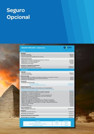 Seguro
Opcional

SEGURO AMPLIADO - Coberturas
Nacional
Equipajes
• Pérdidas materiales .......................................................................................................................................................... 400,00 €
• Demora en la entrega ........................................................................................................................................................... 90,00 €
• Gastos de gestión por pérdida de documentos .......................................................................................................... 61,00 €
Asistencia a personas
• Repatriación o transporte sanitario de heridos o enfermos ................................................................................ Ilimitado
• Repatriación o transporte de fallecidos ...................................................................................................................... Ilimitado
• Repatriación de un acompañante ................................................................................................................................ Ilimitado
•Transmisión de mensajes .................................................................................................................................................. Incluido
Anulación y reembolso de vacaciones
• Gastos por anulación de viaje ......................................................................................................................................1.000,00 €
• Reembolso de vacaciones no disfrutadas ...............................................................................................................1.000,00 €
Internacional
Equipajes
• Pérdidas materiales .......................................................................................................................................................... 400,00 €
• Demora en la entrega ......................................................................................................................................................... 121,00 €
Demora de viaje
• Demora de viaje en la salida de el medio de transporte, si es superior a 6 horas ............................................... 61,00 €
• Pérdida de enlaces por retraso del medio de transporte ......................................................................................... 61,00 €
• Demora por “Over Booking” ................................................................................................................................................61,00 €
Accidentes
• Accidentes durante el viaje:
· En caso de muerte ...................................................................................................................... 60.102,00 €
· En caso de invalidez permanente .......................................................................................... 60.102,00 €
Asistencia personas
• Gastos médicos, quirúrgicos, farmacéuticos y de hospitalización
Por gastos incurridos en el extranjero y derivados de una enfermedad
o accidente ocurrido en el extranjero............................................................................................................................ 7.513,00 €
• Prolongación de estancia en el hotel con 61,00 € / día hasta ............................................................................... 610,00 €
• Repatriación o transporte sanitario de heridos o enfermos ................................................................................ Ilimitado
• Repatriación o transporte de fallecidos...................................................................................................................... Ilimitado
• Desplazamiento de un acompañante en caso de hospitalización ..................................................................... Ilimitado
• Estancia del acompañante desplazado con 61, 00 € / día hasta ......................................................................... 610,00 €
• Repatriación de otros asegurados ................................................................................................................................ Ilimitado
• Repatriación o transporte de menores ........................................................................................................................ Ilimitado
• Regreso del asegurado por fallecimiento de un familiar no asegurado ............................................................. Ilimitado
• Regreso del asegurado por hospitalización de un familiar no asegurado ......................................................... Ilimitado
• Regreso anticipado por siniestro grave en el hogar o despacho profesional ............................................... Ilimitado
• Transmisión de mensajes .................................................................................................................................................. Incluido
• Ayuda en viaje ....................................................................................................................................................................... Incluido
• Anulación de tarjetas .......................................................................................................................................................... Incluido
Responsabilidad civil
• Responsabilidad civil privada ....................................................................................................................................60.102,00 €
Anulación
• Gastos por anulación del viaje .................................................................................................................................... 1.300,00 €
Reembolso de vacaciones ............................................................................................................................................ 1.300,00 €
Anticipo de finanzas en el extranjero ........................................................................................................................ 6.011,00 €
Defensa legal en el extranjero ...................................................................................................................................... 602,00 €
Duración

Nacional

Hasta 34 días

8,75 €

Internacional
28,10 €

hasta 34 días (tarifas aéreas / solo vuelos)

8,75 €

33,30 €

hasta 34 días (cruceros)

-

33,30 €

 