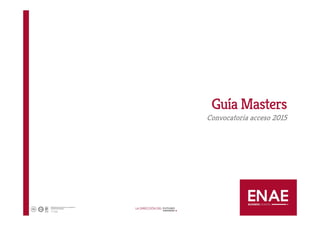 Guía Masters
Convocatoria acceso 2015
 