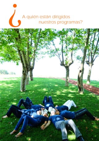 ¿

A quién están dirigidos
nuestros programas?

 