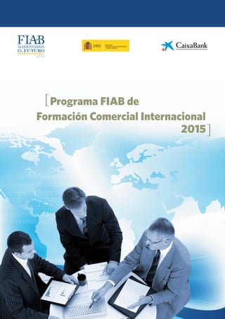 Programa FIAB de 
Formación Comercial Internacional 
2015 
[ 
] 
 