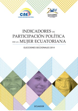 ELECCIONES SECCIONALES 2014
INDICADORES DE
PARTICIPACIÓN POLÍTICA
DE LA MUJER ECUATORIANA
ECUADOR
 