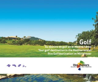 Golf
     Su destino de golf en el Mediterráneo
Your golf destination in the Mediterranean
       Ihre Golfdestination im Mittelmeer
 