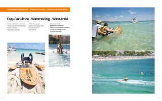 8 9
Esquí acuático · Waterskiing · Wasserski
Salidas individuales o colectivas
Tablas especialmente diseñadas
Playas acces...
