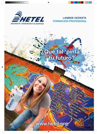 lanbide Heziketa
       formación profesional




  ¿Qué tal ‘pinta’
    tu futuro?




www.hetel.org
 