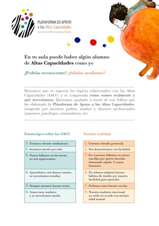 En tu aula puede haber algún alumno
de Altas Capacidades como yo
¿Podrías reconocerme? ¿Sabrías ayudarme?
...................