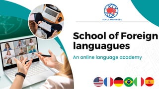 School of Foreign
languagues
An online language academy
 
