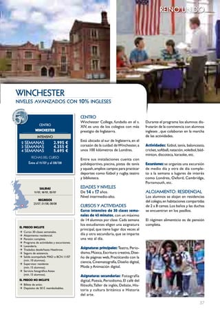 reino unido




            wIncHEStER
            niveles avanzados con                         10% ingleses

    5
                  o
              rman s
            he
        o




     %
  scuent




                                                          cEntRo
de




                                                          Winchester College, fundado en el s.       Durante el programa los alumnos dis-
                               cEntRo
                                                          XIV, es uno de los colegios con más        frutarán de la convivencia con alumnos
                            wINcHESTER                    prestigio de Inglaterra.                   ingleses , que colaboran en la marcha
                             IntEnSIVo                                                               de las actividades.
                                                          Está ubicado al sur de Inglaterra, en el
                 2 SEmAnAS                 2.995 €
                 3 SEmAnAS                 4.355 €        corazón de la cuidad de Winchester, a      Actividades: fútbol, tenis, baloncesto,
                 4 SEmAnAS                 5.695 €        unos 100 kilómetros de Londres.            cricket, softball, natación, voleibol, bád-
                                                                                                     minton, discoteca, karaoke, etc.
                         FECHAS	DEL	CurSo
                                                          Entre sus instalaciones cuenta con
                       Entre el 11/07 y el 08/08          polideportivo, piscina, pistas de tenis    Excursiones: se organiza una excursión
                                                          y squash, amplios campos para practicar    de medio día y otra de día comple-
                                                          deportes como fútbol y rugby, teatro       to a la semana a lugares de interés
                                                          y biblioteca.                              como Londres, Oxford, Cambridge,
                                                                                                     Portsmouth, etc.
                                SALIDAS                   EDADES Y nIVELES
                           11/07, 18/07, 25/07            De 14 a 17 años.                           ALoJAmIEnto: RESIDEncIAL
                                                          Nivel intermedio-alto.                     Los alumnos se alojan en residencias
                              REgRESOS                                                               del colegio, en habitaciones compartidas
                          25/07, 01/08, 08/08
                                                          cuRSoS Y ActIVIDADES                       de 2 a 8 camas. Los baños y las duchas
                                                          curso intensivo de 30 clases sema-         se encuentran en los pasillos.
                                                          nales de 45 minutos, con un máximo
                                                          de 14 alumnos por clase. Cada semana       El régimen alimenticio es de pensión
                                                          los estudiantes eligen una asignatura      completa.
               EL pREcIO INcLUYE
                                                          principal, que tiene lugar dos veces al
               Æ Curso: 30 clases semanales.
               Æ Alojamiento: residencial.                día y otra secundaria, que se imparte
               Æ Pensión: completa.                       una vez al día.
               Æ Programa de actividades y excursiones.
               Æ Lavandería.
               Æ Traslados desde/hasta Heathrow.
                                                          Asignaturas principales: Teatro, Perio-
               Æ Seguro de asistencia.                    dismo, Música, Escritura creativa, Dise-
               Æ Salida acompañada MAD o BCN 11/07        ño de páginas web, Practicando con la
                 (mín. 10 alumnos).
               Æ Supervisor residente
                                                          ciencia, Cinematografía, Diseño digital,
                 (mín. 15 alumnos).                       Moda y Animación digital.
               Æ Servicio fotográfico Astex
                 (mín. 15 alumnos).
                                                          Asignaturas secundarias: Fotografía
               EL pREcIO NO INcLUYE                       digital, Poesía, Periodismo, El café del
               Æ Billete de avión.                        filósofo, Taller de inglés, Debate, His-
               Æ Depósito: de 50 £ reembolsables.
                                                          toria y cultura británica e Historia
                                                          del arte.

                                                                                                                                            37
 