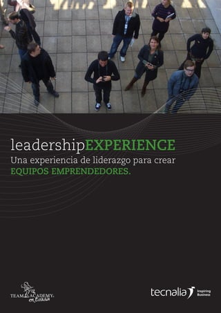 1 leadershipEXPERIENCE
Una experiencia de liderazgo para crear
EQUIPOS EMPRENDEDORES.
leadershipEXPERIENCE
 