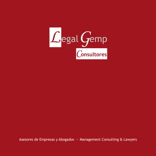 L egalGemp
Consultores

Asesores de Empresas y Abogados · Management Consulting & Lawyers

 