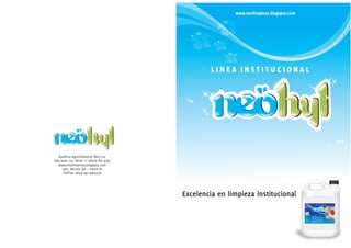 www.neolimpieza.blogspot.com


                                               LIMPIEZA




Excelencia en limpieza institucional
                                                 LINEA INSTITUCIONAL
 