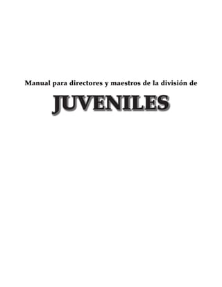 Manual para directores y maestros de la división de
JUVENILES
 