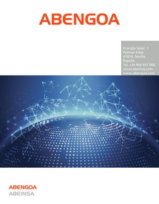 Energía Solar, 1
Palmas Altas
41014, Sevilla,
España
Tel. +34 954 937 000
www.abeinsa.com
www.abengoa.com
m
ABENGOA
ABENGOA
ABEINSA
 