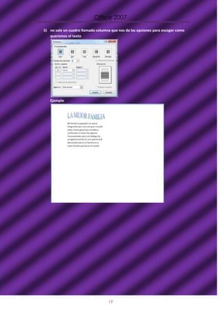 Office 2007

5) no sale un cuadro llamado columna que nos da las opciones para escoger como
   queremos el texto




   Ejemplo




                                   19
 