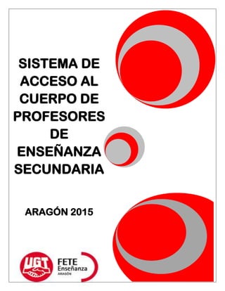 SISTEMA DE
ACCESO AL
CUERPO DE
PROFESORES
DE
ENSEÑANZA
SECUNDARIA
ARAGÓN 2015
 