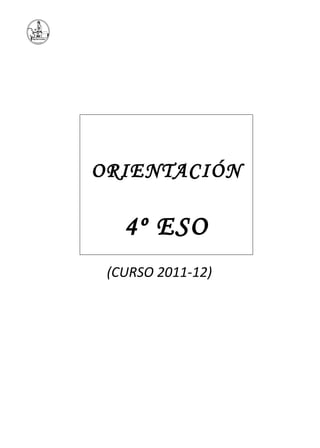 ORIENTACIÓN

   4º ESO
 (CURSO 2011-12)
 