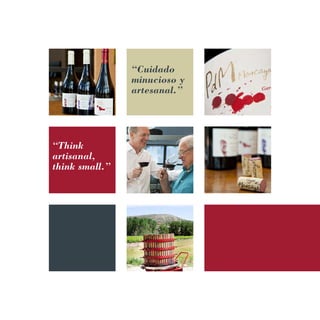 “Think
artisanal,
think small.”
“Cuidado
minucioso y
artesanal.”
 