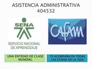 UNA ENTIDAD DE CLASE   TE ACOMPAÑA EN TODAS
      MUNDIAL           LAS ETAPAS DE LA VIDA
 