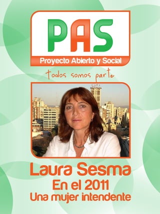 Proyecto Abierto y Social
   Todos somos parte




Laura Sesma
    En el 2011
Una mujer intendente
 