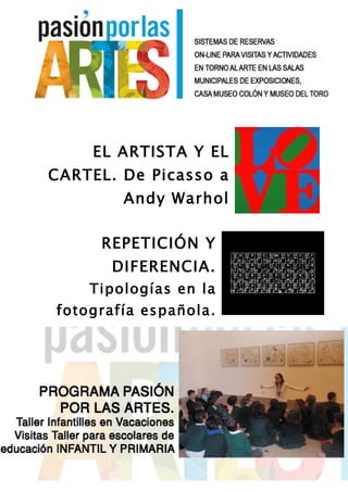 EL ARTISTA Y EL
CARTEL. De Picasso a
Andy Warhol
REPETICIÓN Y
DIFERENCIA.
Tipologías en la
fotografía española.
 