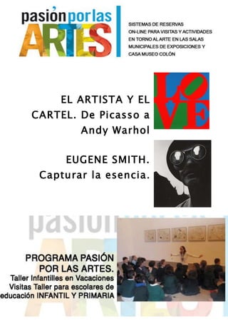 EL ARTISTA Y EL
CARTEL. De Picasso a
Andy Warhol
EUGENE SMITH.
Capturar la esencia.
 