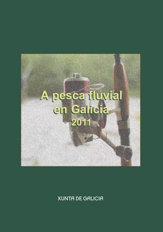 A pesca fluvial
  en Galicia
     2011
 