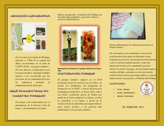 Es así como en la región de Restrepo, 
ubicada a 17Km de la capital del 
Meta, encontramos en la sede de 
CANEY ALTO, el parque temático. 
De esta manera, el municipio al ser 
un punto turístico, el parque temático 
apunta a ser reconocido por las 
personas de la comunidad del área 
de influencia incluida la 
administración de Restrepo. 
El parque está conformado por el 
monumento de la llorona, bola de 
fuego, y próximamente la madre 
Monte, la patasola y el mohán (del Tolima) son 
leyendas muy populares y que hace honor a 
nuestra cultura llanera. 
Monumentos ubicados en el parque temático de Caney 
Alto. 
El parque temático empezó en el 2010 
partiendo desde los intereses de los niños, en 
donde los estudiantes del programa de 
formación de la ENSV, a través del proyecto 
pedagógico productivo, se buscó darle vida a 
este ideal, recibiendo apoyo de Ondas por 
medio de la Universidad de los Llanos, la idea 
es contribuir a la región, a través de la 
realización de los diferentes personajes míticos, 
para atraer turistas, y así generar más 
publicidad a este parque temático. 
Noticias Elaboradas por los niños para promocionar el 
Parque Tematico 
De esta manera, los estudiantes a través de la 
articulación de las guías de diferentes áreas 
trabajan su proyecto, de una manera más práctica 
y útil, en donde realizan noticias; como una 
manera de invitar a la comunidad y generar 
interés en visitar el parque, de este mismo modo se 
realizan dibujos, pensados en el proyección de 
realización de nuevos personajes míticos; como la 
madre monte, la patasola y el Mohán (del Tolima). 
DISEÑADORES: 
 Luisa Amaya 
 Leidy Casteblanco 
 Daniel Contreras 
III SEMESTRE 2014 
 