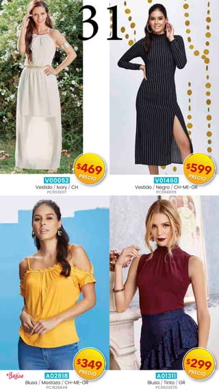 V00052
Vestido / Ivory / CH
PC9336117
V01460
Vestido / Negro / CH-ME-GR
PC6946115
A02818
Blusa / Mostaza / CH-ME-GR
PC1828649
A01311
Blusa / Tinto / GR
PC0623070
*Básico
31
$469
Especial
PRECIO
$599
Especial
PRECIO
$349
Especial
PRECIO
$299
Especial
PRECIO
 