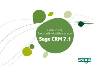 Comunicar,
CompetiryColaborarcon
Sage CRM 7.1
 