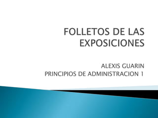 ALEXIS GUARIN
PRINCIPIOS DE ADMINISTRACION 1
 